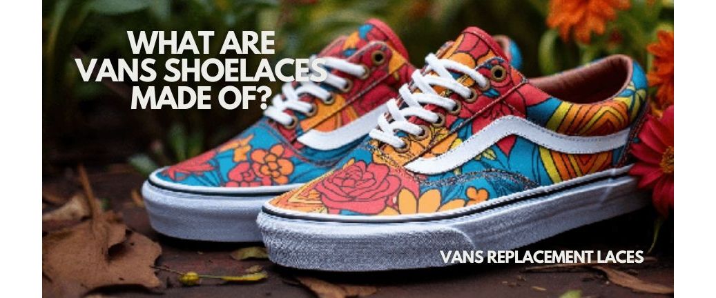 What are Vans Shoelaces made of?