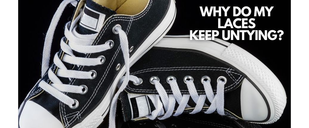 Why do my laces keep untying?