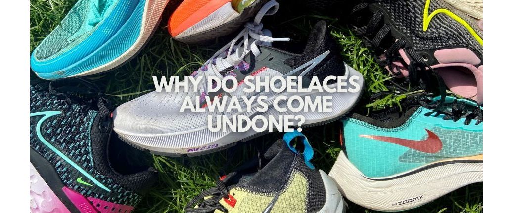 Why do shoelaces always come undone?