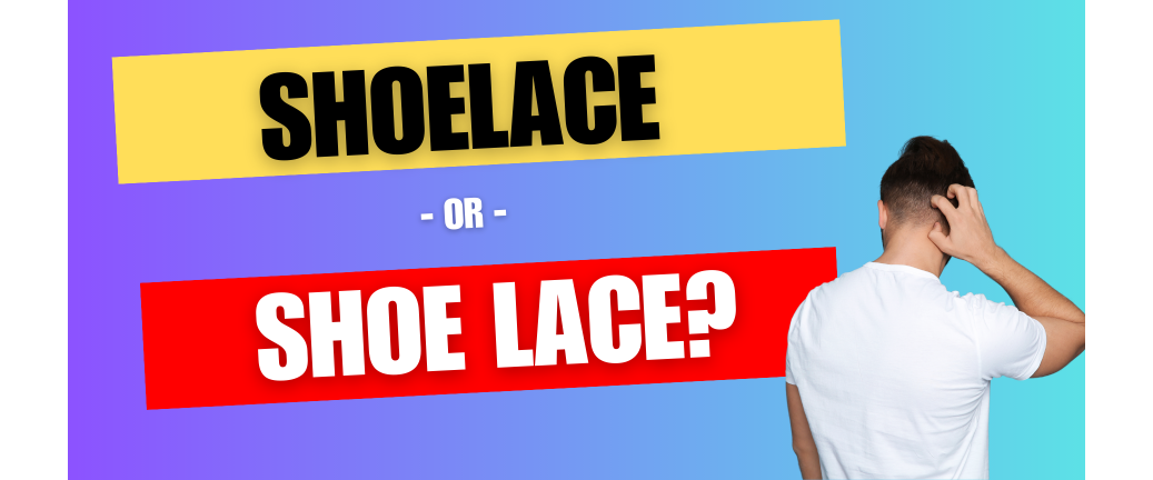 Unravelling the mystery: Shoelace or shoe lace?
